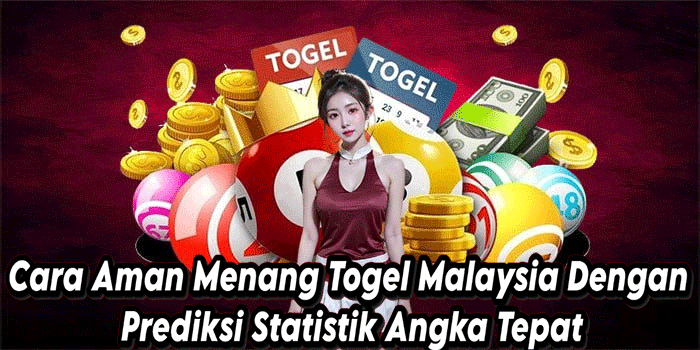 Cara Aman Menang Togel Malaysia Dengan Prediksi Statistik Angka Tepat