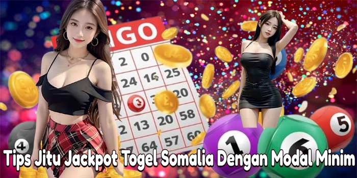 Tips Jitu Jackpot Togel Somalia Dengan Modal Minim