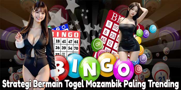 Strategi Bermain Togel Mozambik Paling Trending