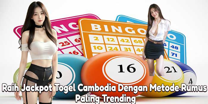 Raih Jackpot Togel Cambodia Dengan Metode Rumus Paling Trending