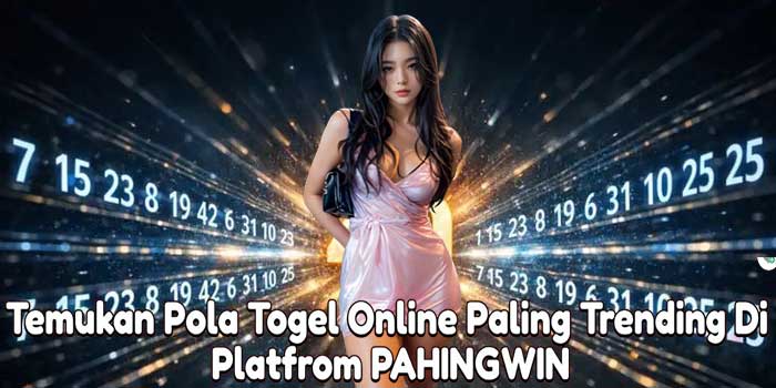 Temukan Pola Togel Online Paling Trending Di Platfrom PAHINGWIN