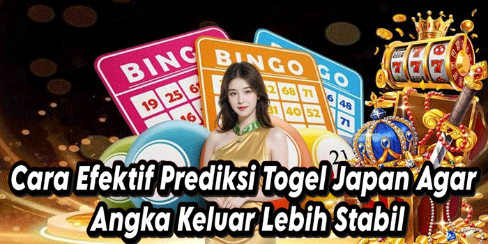 Cara Efektif Prediksi Togel Japan Agar Angka Keluar Lebih Stabil