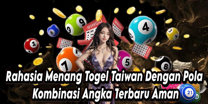 Rahasia Menang Togel Taiwan Dengan Pola Kombinasi Angka Terbaru Aman