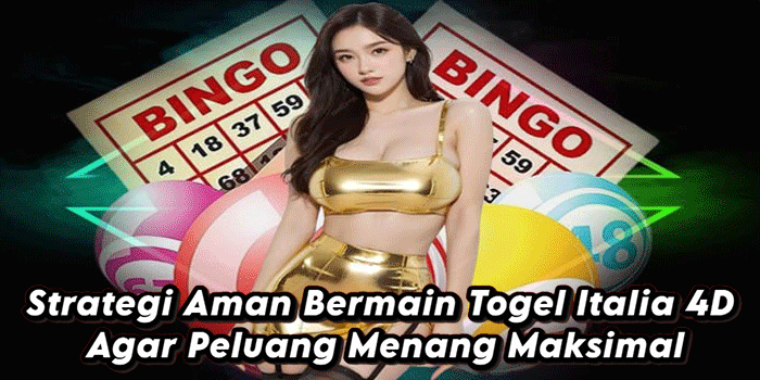 Strategi Aman Bermain Togel Italia 4D Agar Peluang Menang Maksimal