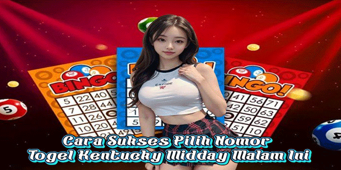 Cara Sukses Pilih Nomor Togel Kentucky Midday Malam Ini