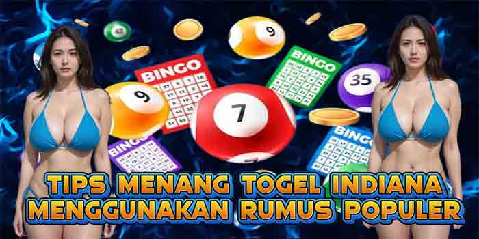 Tips Menang Togel Indiana Menggunakan Rumus Populer
