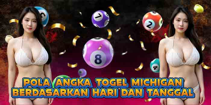 Pola Angka Togel Michigan Berdasarkan Hari dan Tanggal
