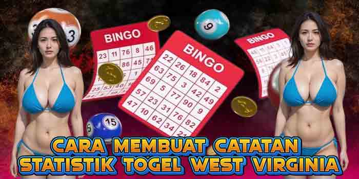 Cara Membuat Catatan Statistik Togel West Virginia